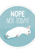 Nope Not Today - Stickers from Modern Printed Matter