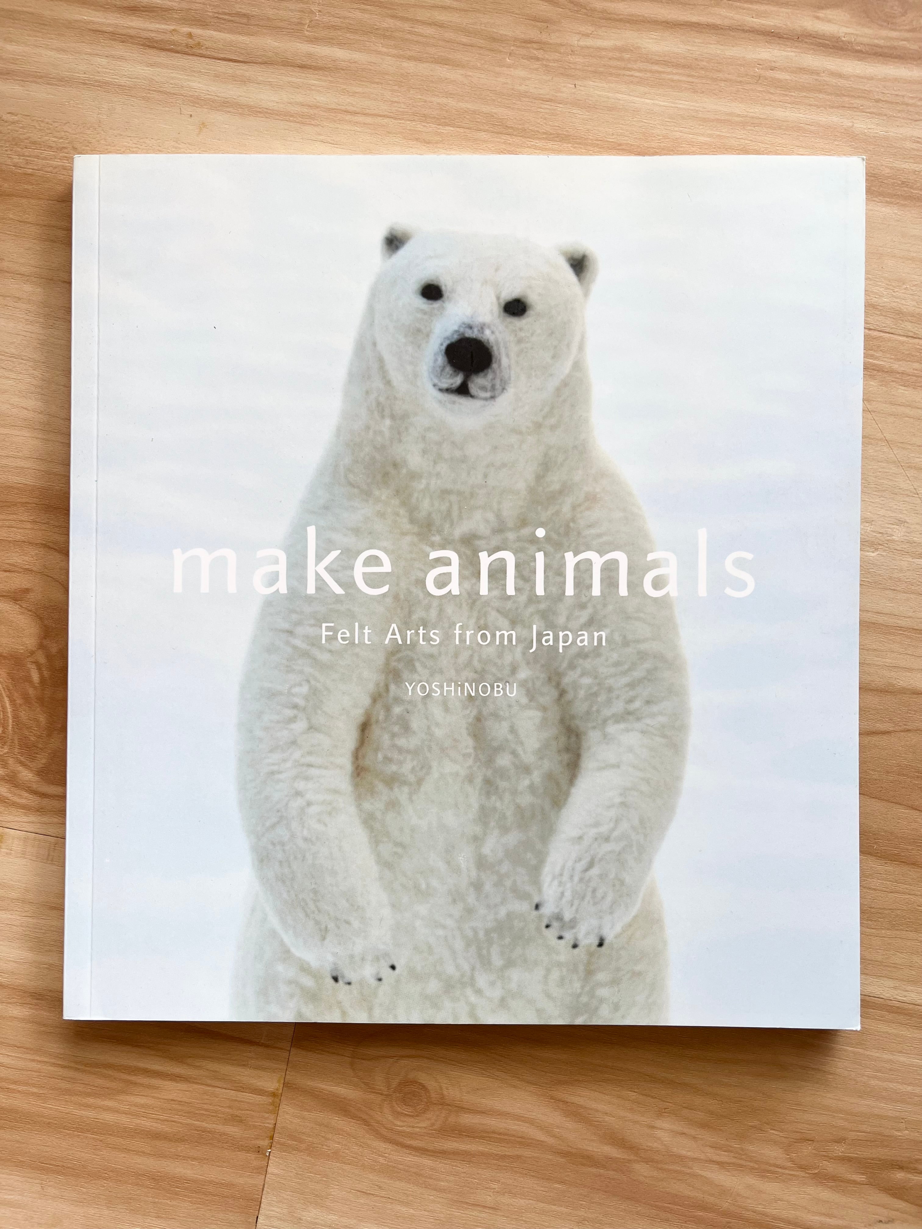 Make Animals: Felt Arts from Japan by Yoshinobu