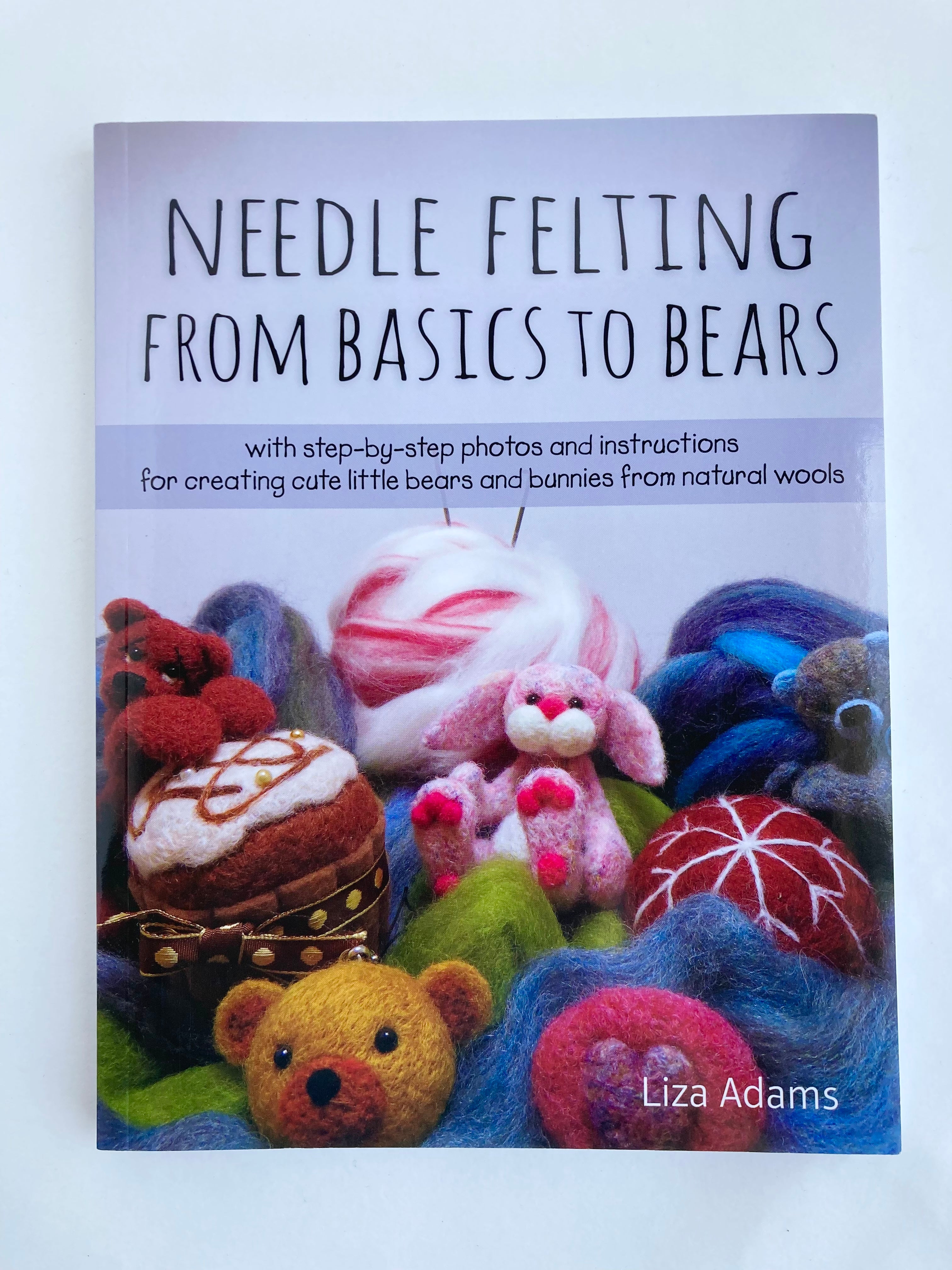 Needle Felting from Basics to Bears book