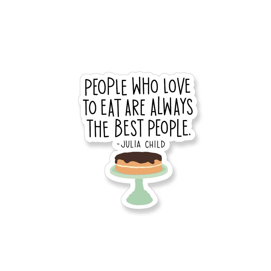 People Who Love to Eat are Always the Best People Julia Child - Apartment 2 stickers