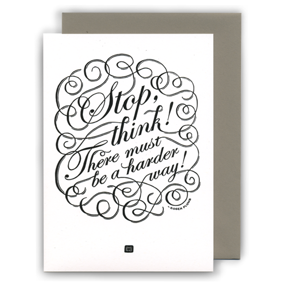 Stop & Think! There must be a harder way - card from Just My Type Letterpress